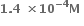 bold 1 bold. bold 4 bold space bold cross times bold 10 to the power of bold minus bold 4 end exponent bold M bold space