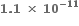 bold 1 bold. bold 1 bold space bold cross times bold space bold 10 to the power of bold minus bold 11 end exponent