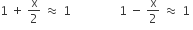 1 space plus space straight x over 2 space almost equal to space 1 space space space space space space space space space space space space space space space space 1 space minus space straight x over 2 space almost equal to space 1 space