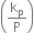 open parentheses straight k subscript straight p over straight P close parentheses