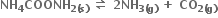 bold NH subscript bold 4 bold COONH subscript bold 2 bold left parenthesis bold s bold right parenthesis end subscript bold space bold rightwards harpoon over leftwards harpoon bold space bold 2 bold NH subscript bold 3 bold left parenthesis bold g bold right parenthesis end subscript bold space bold plus bold space bold CO subscript bold 2 bold left parenthesis bold g bold right parenthesis end subscript