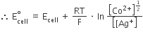 therefore space straight E subscript cell superscript degree space equals space straight E subscript cell space plus space RT over straight F space times space In space fraction numerator open square brackets Co to the power of 2 plus end exponent close square brackets to the power of 1 half end exponent over denominator open square brackets left square bracket Ag to the power of plus close square brackets end fraction