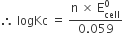 therefore space logKc space equals space fraction numerator straight n space cross times space straight E subscript cell superscript 0 over denominator 0.059 end fraction