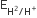 straight E subscript straight H squared divided by straight H to the power of plus end subscript