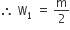 therefore space straight W subscript 1 space equals space straight m over 2