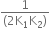 fraction numerator 1 over denominator left parenthesis 2 straight K subscript 1 straight K subscript 2 right parenthesis end fraction