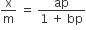 straight x over straight m space equals space fraction numerator ap over denominator 1 space plus space bp end fraction