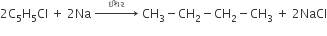 2 straight C subscript 5 straight H subscript 5 Cl space plus space 2 Na space rightwards arrow with space space space àªˆàª¥àª° space space space on top space CH subscript 3 minus CH subscript 2 minus CH subscript 2 minus CH subscript 3 space plus space 2 NaCl