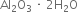 Al subscript 2 straight O subscript 3 space times space 2 straight H subscript 2 straight O