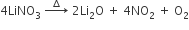 4 LiNO subscript 3 space rightwards arrow with increment on top space 2 Li subscript 2 straight O space plus space 4 NO subscript 2 space plus space straight O subscript 2