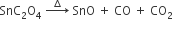 SnC subscript 2 straight O subscript 4 space rightwards arrow with increment on top space SnO space plus space CO space plus space CO subscript 2