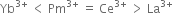 Yb to the power of 3 plus end exponent space less than space Pm to the power of 3 plus end exponent space equals space Ce to the power of 3 plus end exponent space greater than space La to the power of 3 plus end exponent