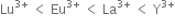 Lu to the power of 3 plus end exponent space less than space Eu to the power of 3 plus end exponent space less than space La to the power of 3 plus end exponent space less than space straight Y to the power of 3 plus end exponent