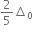 2 over 5 increment subscript 0