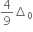 4 over 9 increment subscript 0