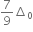 7 over 9 increment subscript 0