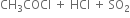 CH subscript 3 COCl space plus space HCl space plus space SO subscript 2