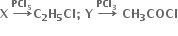 bold X bold space bold rightwards arrow with bold PCl subscript bold 5 on top bold C subscript bold 2 bold H subscript bold 5 bold Cl bold semicolon bold space bold Y bold space bold rightwards arrow with bold PCl subscript bold 3 on top bold space bold CH subscript bold 3 bold COCl