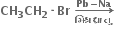 bold CH subscript bold 3 bold CH subscript bold 2 bold times bold Br bold space bold rightwards arrow from bold મ િ શ ્ રધ ા ત ુ bold space to bold Pb bold minus bold Na of