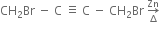CH subscript 2 Br space minus space straight C space identical to space straight C space minus space CH subscript 2 Br space rightwards arrow from increment to Zn of