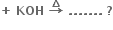 bold plus bold space bold KOH bold space bold rightwards arrow with bold increment on top bold space bold. bold. bold. bold. bold. bold. bold. bold space bold ?