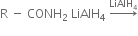straight R space minus space CONH subscript 2 space LiAlH subscript 4 space rightwards arrow with LiAlH subscript 4 on top
