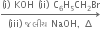 rightwards arrow from left parenthesis iii right parenthesis space જલ ી ય space NaOH comma space increment to left parenthesis straight i right parenthesis space KOH space left parenthesis ii right parenthesis space straight C subscript 6 straight H subscript 5 CH subscript 2 Br of