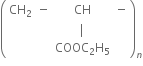 open parentheses table row cell CH subscript 2 end cell minus CH minus row blank blank vertical line blank row blank blank cell COOC subscript 2 straight H subscript 5 end cell blank end table close parentheses subscript n