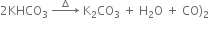 2 KHCO subscript 3 space rightwards arrow with space space space increment space space space on top space straight K subscript 2 CO subscript 3 space plus space straight H subscript 2 straight O space plus space CO right parenthesis subscript 2
