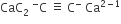CaC subscript 2 space straight C presubscript blank presuperscript minus space identical to space straight C to the power of minus space Ca to the power of 2 minus 1 end exponent