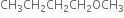 CH subscript 3 CH subscript 2 CH subscript 2 CH subscript 2 OCH subscript 3