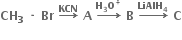 bold CH subscript bold 3 bold space bold times bold space bold Br bold space bold rightwards arrow with bold KCN on top bold space bold A bold space bold rightwards arrow with bold H subscript bold 3 bold O to the power of bold plus on top bold space bold B bold space bold rightwards arrow with bold LiAlH subscript bold 4 on top bold space bold C