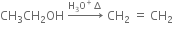 CH subscript 3 CH subscript 2 OH space rightwards arrow with straight H subscript 3 straight O to the power of plus increment on top space CH subscript 2 space equals space CH subscript 2