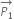 stack P subscript 1 with rightwards arrow on top