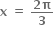 bold x bold space bold equals bold space fraction numerator bold 2 bold pi over denominator bold 3 end fraction