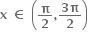 bold x bold space bold element of bold space open parentheses bold pi over bold 2 bold comma fraction numerator bold 3 bold pi over denominator bold 2 end fraction close parentheses