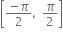 open square brackets fraction numerator italic minus pi over denominator 2 end fraction comma pi over 2 close square brackets