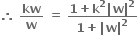 bold therefore bold space bold kw over bold w bold space bold equals bold space fraction numerator bold 1 bold plus bold k to the power of bold 2 bold vertical line bold w bold vertical line to the power of bold 2 over denominator bold 1 bold plus bold vertical line bold w bold vertical line to the power of bold 2 end fraction