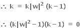bold therefore bold space bold k bold space bold equals bold space bold k bold vertical line bold w bold vertical line to the power of bold 2 bold space bold left parenthesis bold k bold minus bold 1 bold right parenthesis bold space

bold therefore bold space bold left parenthesis bold k bold vertical line bold w bold vertical line to the power of bold 2 bold minus bold 1 bold right parenthesis bold left parenthesis bold k bold minus bold 1 bold right parenthesis bold space bold equals bold space bold 0