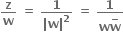 bold z over bold w bold space bold equals bold space fraction numerator bold 1 over denominator bold vertical line bold w bold vertical line to the power of bold 2 end fraction bold space bold equals bold space fraction numerator bold 1 over denominator bold w begin display style bold w with bold minus on top end style end fraction