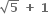 square root of bold 5 bold space bold plus bold space bold 1