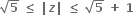 square root of bold 5 bold space bold less or equal than bold space bold vertical line bold italic z bold vertical line bold space bold less or equal than bold space square root of bold 5 bold space bold plus bold space bold 1