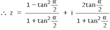 bold therefore bold space bold z bold space bold equals bold space fraction numerator bold 1 bold minus bold tan to the power of bold 2 begin display style bold alpha over bold 2 end style over denominator bold 1 bold plus bold tan to the power of bold 2 begin display style bold alpha over bold 2 end style end fraction bold space bold plus bold space bold i bold space fraction numerator bold 2 bold tan begin display style bold alpha over bold 2 end style over denominator bold 1 bold plus bold tan to the power of bold 2 begin display style bold alpha over bold 2 end style end fraction