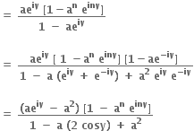 bold equals bold space fraction numerator bold ae to the power of bold iy bold space end exponent bold left square bracket bold 1 bold minus bold a to the power of bold n bold space bold e to the power of bold iny bold right square bracket over denominator bold 1 bold space bold minus bold space bold ae to the power of bold iy end fraction

bold equals bold space fraction numerator bold ae to the power of bold iy bold space bold left square bracket bold space bold 1 bold space bold minus bold a to the power of bold n bold space bold e to the power of bold iny bold right square bracket bold space bold left square bracket bold 1 bold minus bold ae to the power of bold minus bold iy end exponent bold right square bracket bold space over denominator bold 1 bold space bold minus bold space bold a bold space bold left parenthesis bold e to the power of bold iy bold space bold plus bold space bold e to the power of bold minus bold iy end exponent bold right parenthesis bold space bold plus bold space bold a to the power of bold 2 bold space bold e to the power of bold iy bold space bold e to the power of bold minus bold iy end exponent end fraction

bold equals bold space fraction numerator bold left parenthesis bold ae to the power of bold iy bold space bold minus bold space bold a to the power of bold 2 bold right parenthesis bold space bold left square bracket bold 1 bold space bold minus bold space bold a to the power of bold n bold space bold e to the power of bold iny bold right square bracket over denominator bold 1 bold space bold minus bold space bold a bold space bold left parenthesis bold 2 bold space bold cosy bold right parenthesis bold space bold plus bold space bold a to the power of bold 2 end fraction