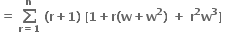 bold equals bold space bold sum from bold r bold equals bold 1 to bold n of bold space bold left parenthesis bold r bold plus bold 1 bold right parenthesis bold space bold left square bracket bold 1 bold plus bold r bold left parenthesis bold w bold plus bold w to the power of bold 2 bold right parenthesis bold space bold plus bold space bold r to the power of bold 2 bold w to the power of bold 3 bold right square bracket bold space