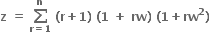 bold z bold space bold equals bold space bold sum from bold r bold equals bold 1 to bold n of bold space bold left parenthesis bold r bold plus bold 1 bold right parenthesis bold space bold left parenthesis bold 1 bold space bold plus bold space bold rw bold right parenthesis bold space bold left parenthesis bold 1 bold plus bold rw to the power of bold 2 bold right parenthesis
