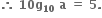 bold therefore bold space bold 10 bold g subscript bold 10 bold space bold a bold space bold equals bold space bold 5 bold.