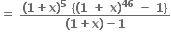 bold equals bold space fraction numerator bold left parenthesis bold 1 bold plus bold x bold right parenthesis to the power of bold 5 bold space bold left curly bracket bold left parenthesis bold 1 bold space bold plus bold space bold x bold right parenthesis to the power of bold 46 bold space bold minus bold space bold 1 bold right curly bracket over denominator bold left parenthesis bold 1 bold plus bold x bold right parenthesis bold minus bold 1 end fraction