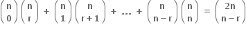 open parentheses table row bold n row bold 0 end table close parentheses bold space open parentheses table row bold n row bold r end table close parentheses bold space bold plus bold space open parentheses table row bold n row bold 1 end table close parentheses bold space open parentheses table row bold n row cell bold r bold plus bold 1 end cell end table close parentheses bold space bold plus bold space bold. bold. bold. bold space bold plus bold space open parentheses table row bold n row cell bold n bold minus bold r end cell end table close parentheses bold space open parentheses table row bold n row bold n end table close parentheses bold space bold equals bold space open parentheses table row cell bold 2 bold n end cell row cell bold n bold minus bold r end cell end table close parentheses