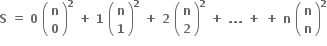 bold S bold space bold equals bold space bold 0 bold space open parentheses table row bold n row bold 0 end table close parentheses to the power of bold 2 bold space bold plus bold space bold 1 bold space open parentheses table row bold n row bold 1 end table close parentheses to the power of bold 2 bold space bold plus bold space bold 2 bold space open parentheses table row bold n row bold 2 end table close parentheses to the power of bold 2 bold space bold plus bold space bold. bold. bold. bold space bold plus bold space bold plus bold space bold n bold space open parentheses table row bold n row bold n end table close parentheses to the power of bold 2